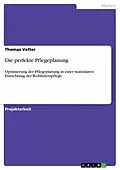 E-Book (epub) Die perfekte Pflegeplanung von Thomas Vetter