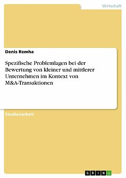 E-Book (pdf) Spezifische Problemlagen bei der Bewertung von kleiner und mittlerer Unternehmen im Kontext von M&A-Transaktionen von Denis Remha