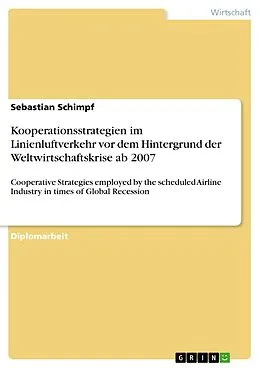 E-Book (pdf) Kooperationsstrategien im Linienluftverkehr vor dem Hintergrund der Weltwirtschaftskrise ab 2007 von Sebastian Schimpf