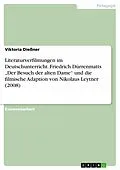 E-Book (epub) Literaturverfilmungen im Deutschunterricht am Beispiel von Friedrich Dürrenmatts "Der Besuch der alten Dame" und der gleichnamigen filmischen Adaption von Nikolaus Leytner (2008) von Viktoria Dießner