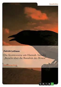 E-Book (epub) Die Kontroverse um Hannah Arendts "Bericht über die Banalität des Bösen" von Patrick Lethaus