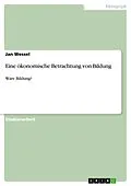 E-Book (epub) Eine ökonomische Betrachtung von Bildung von Jan Wessel