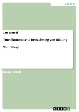 E-Book (pdf) Eine ökonomische Betrachtung von Bildung von Jan Wessel