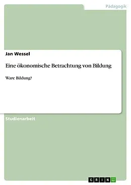 E-Book (epub) Eine ökonomische Betrachtung von Bildung von Jan Wessel