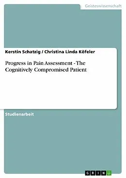 E-Book (epub) Progress in Pain Assessment - The Cognitively Compromised Patient von Kerstin Schatzig, Christina Linda Köfeler