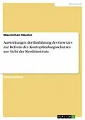 E-Book (pdf) Auswirkungen der Einführung des Gesetzes zur Reform des Kontopfändungsschutzes aus Sicht der Kreditinstitute von Maximilian Häusler