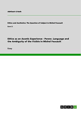 eBook (pdf) Ethics as an Ascetic Experience - Power, Language and the Ambiguity of the Visible in Michel Foucault de Abhilash G Nath