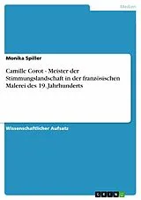 E-Book (epub) Camille Corot - Meister der Stimmungslandschaft in der französischen Malerei des 19. Jahrhunderts von Monika Spiller