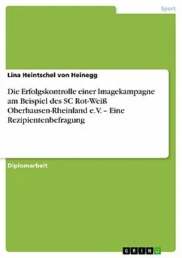 E-Book (pdf) Die Erfolgskontrolle einer Imagekampagne am Beispiel des SC Rot-Weiß Oberhausen-Rheinland e.V. - Eine Rezipientenbefragung von Lina Heintschel von Heinegg