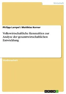 E-Book (pdf) Volkswirtschaftliche Kennzahlen zur Analyse der gesamtwirtschaftlichen Entwicklung von Philipp Lampel, Matthias Kerner