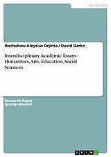 eBook (pdf) Interdisciplinary Academic Essays - Humanities, Arts, Education, Social Sciences de Ikechukwu Aloysius Orjinta, David Darko