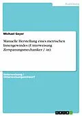 E-Book (pdf) Manuelle Herstellung eines metrischen Innengewindes (Unterweisung Zerspanungsmechaniker / -in) von Michael Geyer