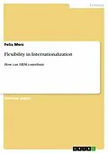 E-Book (pdf) Flexibility in Internationalization von Felix Merz