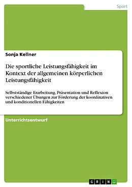 E-Book (pdf) Die sportliche Leistungsfähigkeit im Kontext der allgemeinen körperlichen Leistungsfähigkeit von Sonja Kellner