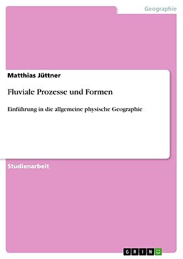 Kartonierter Einband Fluviale Prozesse und Formen von Matthias Jüttner