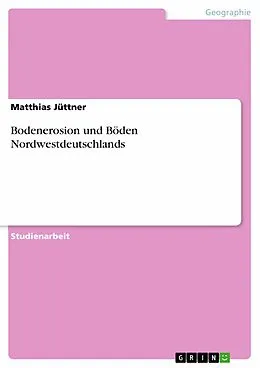 E-Book (epub) Bodenerosion und Böden Nordwestdeutschlands von Matthias Jüttner