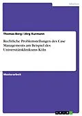 E-Book (pdf) Rechtliche Problemstellungen des Case Managements am Beispiel des Universitätsklinikums Köln von Thomas Berg, Jörg Kurmann
