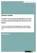 E-Book (epub) Soziale Unterstützungsmöglichkeiten durch psychosoziale Beratung für Menschen mit Krebs von Christine Jeschke