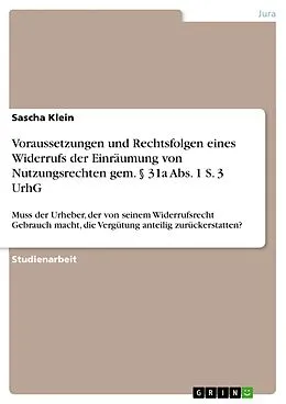 E-Book (epub) Voraussetzungen und Rechtsfolgen eines Widerrufs der Einräumung von Nutzungsrechten gem. § 31a Abs. 1 S. 3 UrhG von Sascha Klein
