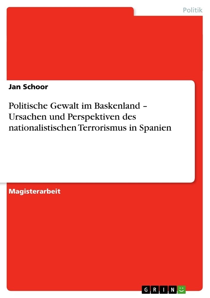 Politische Gewalt im Baskenland   Ursachen und Perspektiven des nationalistischen Terrorismus in Spanien