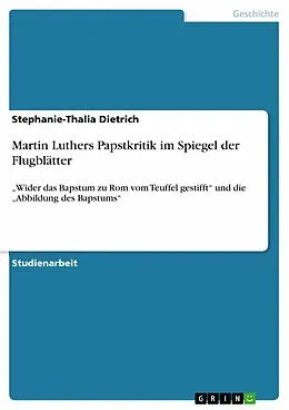 E-Book (epub) Martin Luthers Papstkritik im Spiegel der Flugblätter von Stephanie-Thalia Dietrich