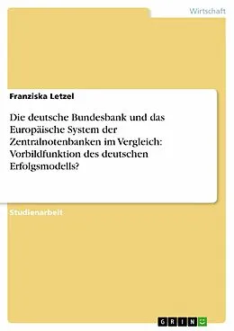 E-Book (epub) Die deutsche Bundesbank und das Europäische System der Zentralnotenbanken im Vergleich: Vorbildfunktion des deutschen Erfolgsmodells? von Franziska Letzel