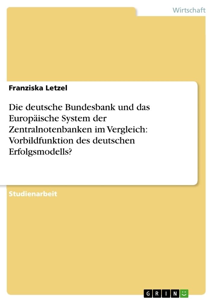 Die deutsche Bundesbank und das Europäische System der Zentralnotenbanken im Vergleich: Vorbildfunktion des deutschen Erfolgsmodells?