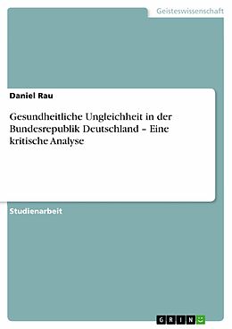 E-Book (pdf) Gesundheitliche Ungleichheit in der Bundesrepublik Deutschland - Eine kritische Analyse von Daniel Rau
