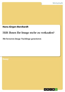E-Book (epub) Hilft Ihnen Ihr Image mehr zu verkaufen? von Hans-Jürgen Borchardt