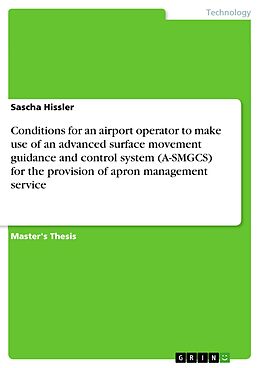 E-Book (pdf) Conditions for an airport operator to make use of an advanced surface movement guidance and control system (A-SMGCS) for the provision of apron management service von Sascha Hissler