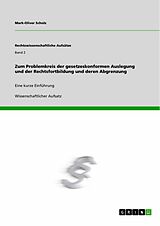 E-Book (pdf) Zum Problemkreis der gesetzeskonformen Auslegung und der Rechtsfortbildung und deren Abgrenzung von Mark-Oliver Scholz