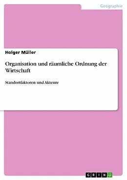 E-Book (epub) Organisation und räumliche Ordnung der Wirtschaft von Holger Müller