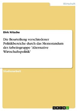 Kartonierter Einband Die Beurteilung verschiedener Politikbereiche durch das Memorandum der Arbeitsgruppe 'Alternative Wirtschaftspolitik' von Dirk Nitsche