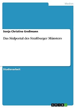 Kartonierter Einband Das Südportal des Straßburger Münsters von Sonja Christine Großmann