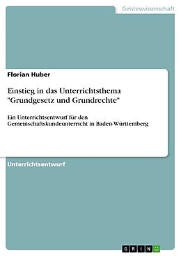 Kartonierter Einband Einstieg in das Unterrichtsthema "Grundgesetz und Grundrechte" von Florian Huber