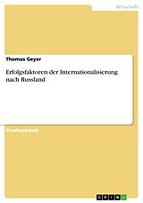 Kartonierter Einband Erfolgsfaktoren der Internationalisierung nach Russland von Thomas Geyer