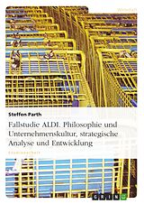 Kartonierter Einband Fallstudie ALDI. Philosophie und Unternehmenskultur, strategische Analyse und Entwicklung von Steffen Parth
