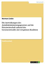 Kartonierter Einband Die Auswirkungen des Antidiskriminierungsgesetzes auf die Privatwirtschaft anhand des Gesetzentwurfes der rot-grünen Koalition von Norman Lieske