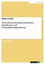 Kartonierter Einband Prozesskostenrechnung und Relative Einzelkosten- und Deckungsbeitragsrechnung von Bastian Franke