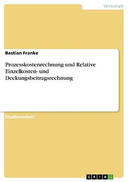 Kartonierter Einband Prozesskostenrechnung und Relative Einzelkosten- und Deckungsbeitragsrechnung von Bastian Franke