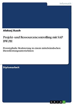 Kartonierter Einband Projekt- und Ressourcencontrolling mit SAP BW/BI von Aleksej Busch