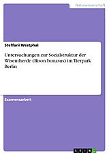E-Book (epub) Untersuchungen zur Sozialstruktur der Wisentherde (Bison bonasus) im Tierpark Berlin von Steffani Westphal