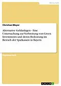 E-Book (epub) Alternative Geldanlagen - Eine Untersuchung zur Verbreitung von Green Investments und deren Bedeutung im Bereich der Sparkassen in Bayern von Christian Meyer