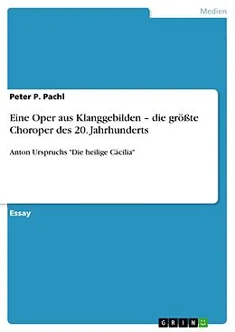 E-Book (pdf) Eine Oper aus Klanggebilden - die größte Choroper des 20. Jahrhunderts von Peter P. Pachl