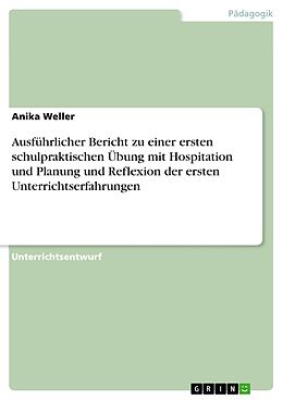 E-Book (epub) Ausführlicher Bericht zu einer ersten schulpraktischen Übung mit Hospitation und Planung und Reflexion der ersten Unterrichtserfahrungen von Anika Weller