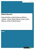 E-Book (epub) Howard Zinn or Paul Johnson: Which Author´s Story Makes Better Sense of the History of the United States? von Michael Neureiter