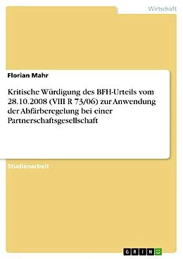 E-Book (pdf) Kritische Würdigung des BFH-Urteils vom 28.10.2008 (VIII R 73/06) zur Anwendung der Abfärberegelung bei einer Partnerschaftsgesellschaft von Florian Mahr