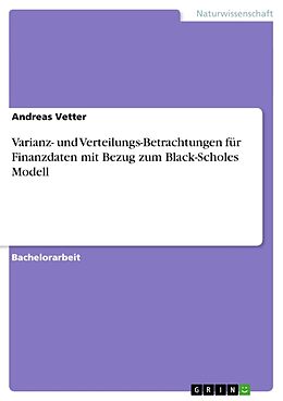 Kartonierter Einband Varianz- und Verteilungs-Betrachtungen für Finanzdaten mit Bezug zum Black-Scholes Modell von Andreas Vetter