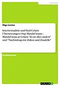 E-Book (pdf) Intertextualität und Paul Celans Übersetzungen Osip Mandel'Stams - Mandel'Stam in Celans "Es ist alles anders" und "Nachmittag mit Zirkus und Zitadelle" von Olga Levina