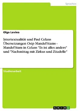 E-Book (pdf) Intertextualität und Paul Celans Übersetzungen Osip Mandel'Stams - Mandel'Stam in Celans "Es ist alles anders" und "Nachmittag mit Zirkus und Zitadelle" von Olga Levina